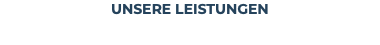 UNSERE LEISTUNGEN